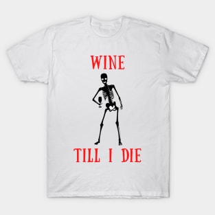 Wine til i die T-Shirt